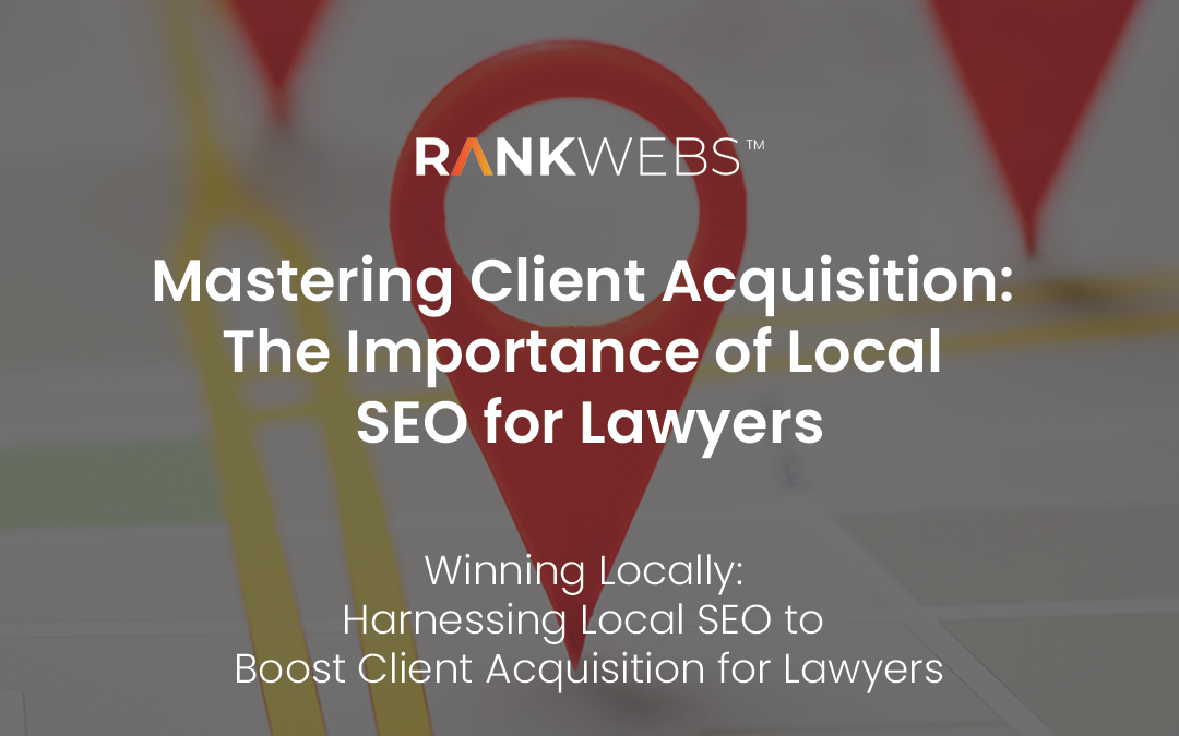 Mastering Client Acquisition: The Importance of Local SEO for Lawyers