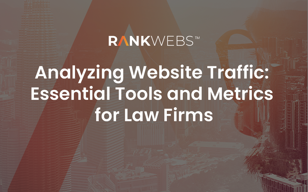 Analyzing Website Traffic: Essential Tools and Metrics for Law Firms