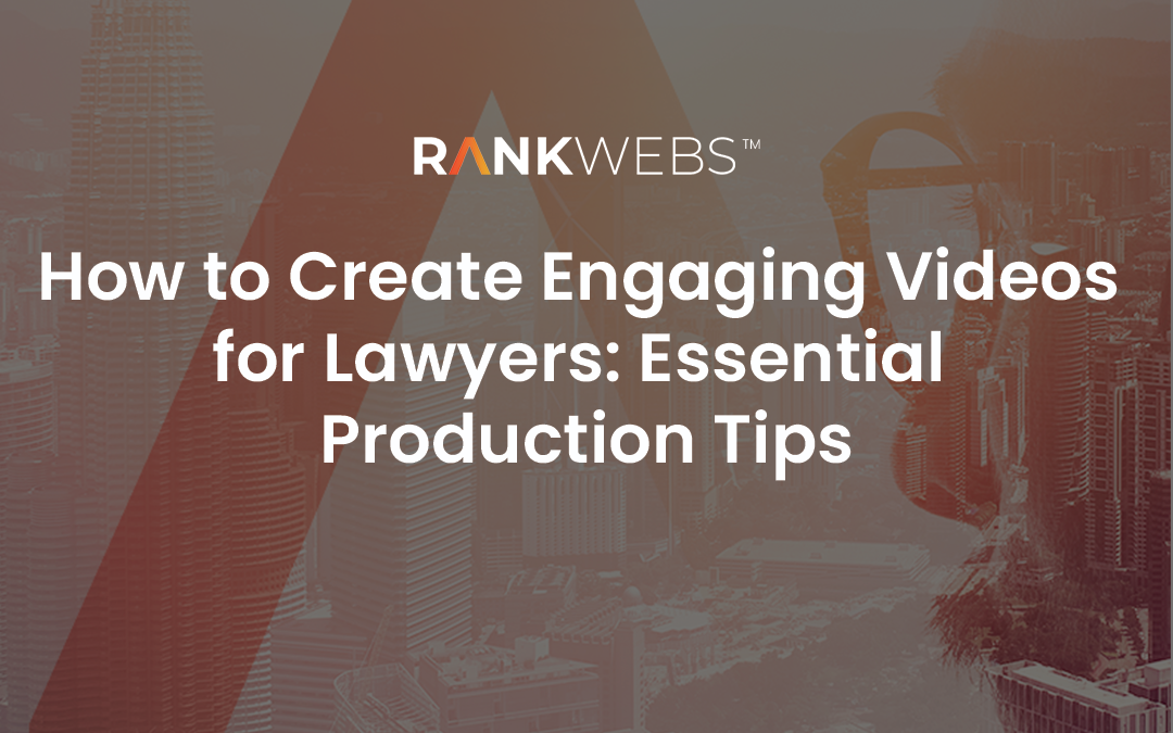 How to Create Engaging Videos for Lawyers: Essential Production Tips