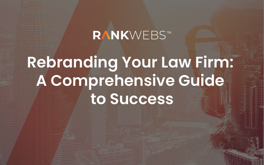 Rebranding Your Law Firm: A Comprehensive Guide to Success