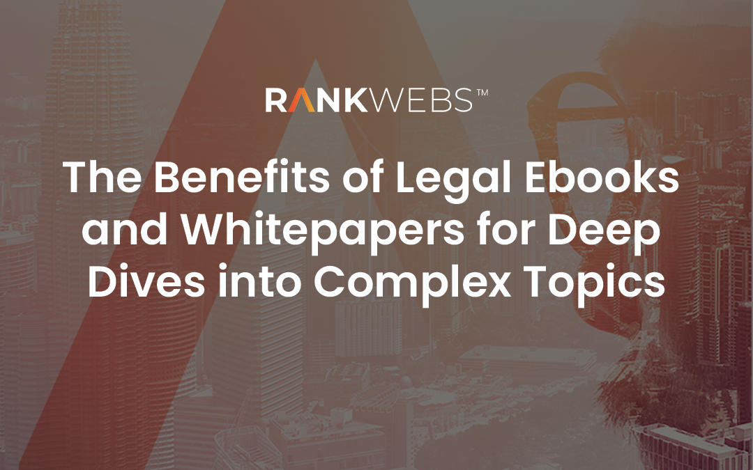 The Benefits of Legal Ebooks and Whitepapers for Deep Dives into Complex Topics