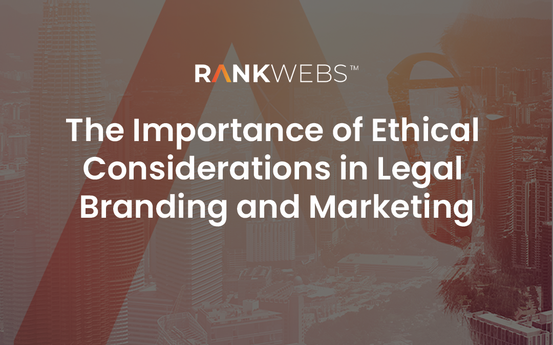 The Importance of Ethical Considerations in Legal Branding and Marketing