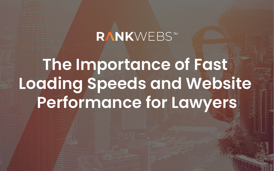 The Importance of Fast Loading Speeds and Website Performance for Lawyers