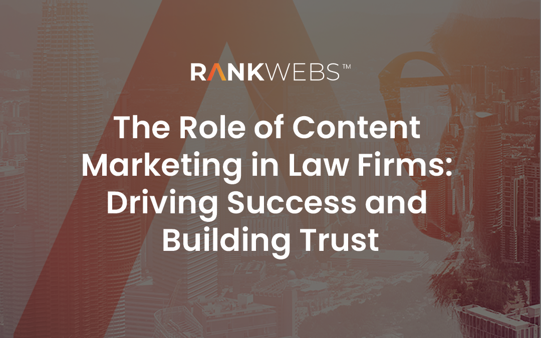 The Role of Content Marketing in Law Firms: Driving Success and Building Trust