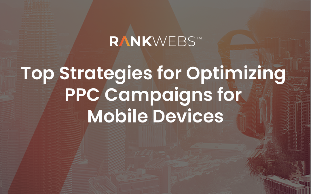 Top Strategies for Optimizing PPC Campaigns for Mobile Devices