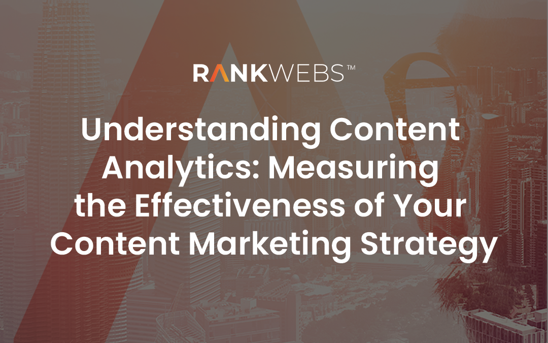 Understanding Content Analytics: Measuring the Effectiveness of Your Content Marketing Strategy