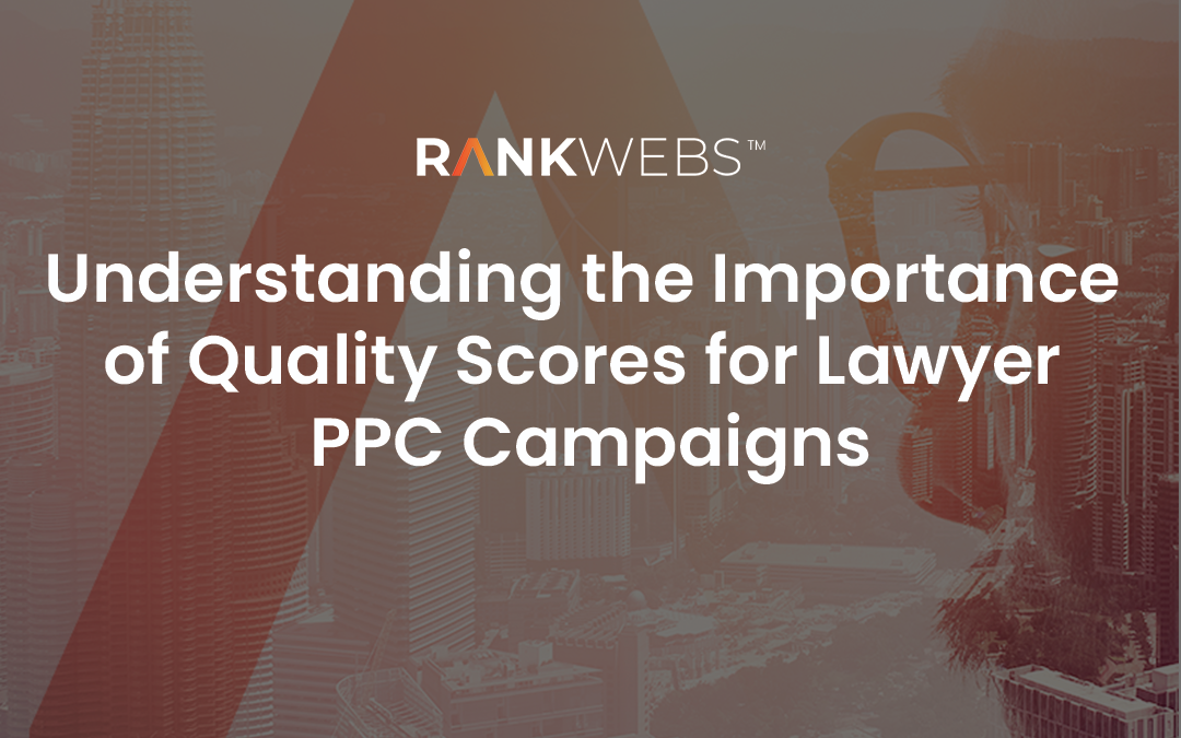 Understanding the Importance of Quality Scores for Lawyer PPC Campaigns